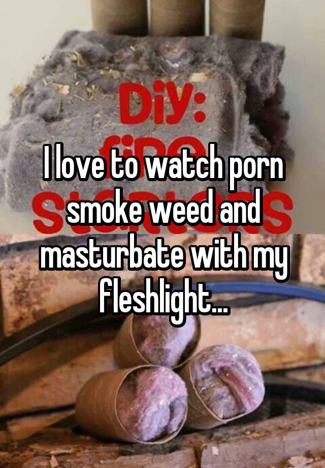 Smoking weed masturbate